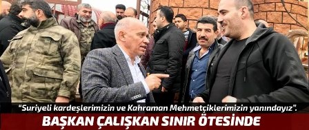 BAŞKAN ÇALIŞKAN SINIR ÖTESİNDE