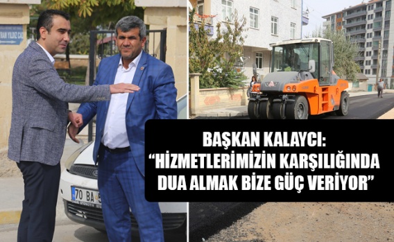 BAŞKAN KALAYCI: “HİZMETLERİMİZİN KARŞILIĞINDA DUA ALMAK BİZE GÜÇ VERİYOR”