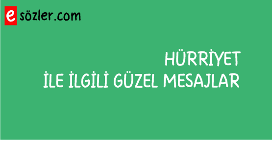 Hürriyet İle İlgili En Güzel Mesajlar