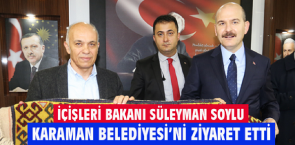 İçişleri Bakanı Soylu, Karaman'da Belediyeyi Ziyaret Etti