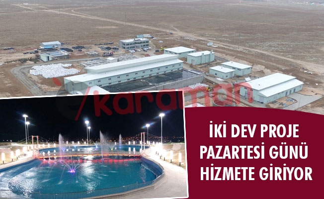 İKİ DEV PROJE PAZARTESİ GÜNÜ HİZMETE GİRİYOR