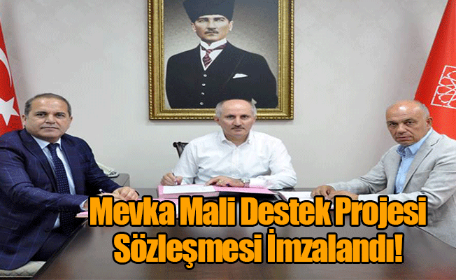 Mevka Mali Destek Projesi Sözleşmesi İmzalandı