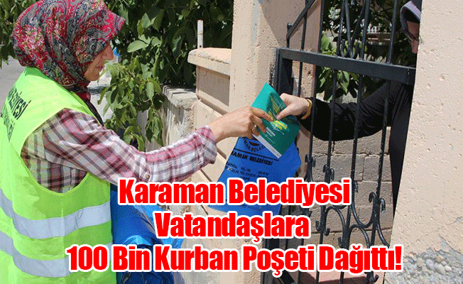 KARAMAN BELEDİYESİ VATANDAŞLARA 100 BİN KURBAN POŞETİ DAĞITTI