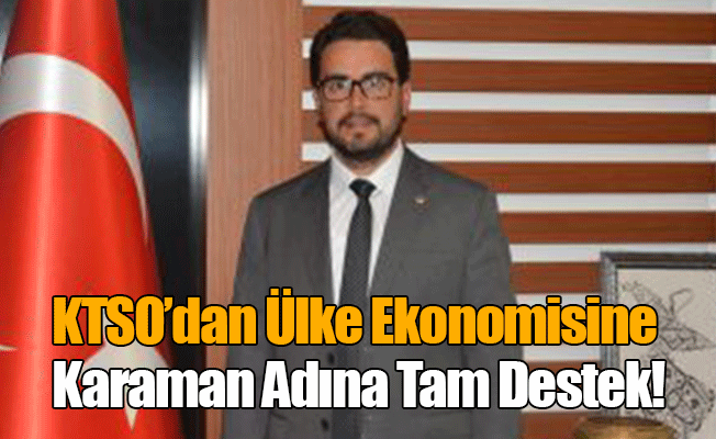 KTSO´DAN ÜLKE EKONOMİSİNE KARAMAN ADINA TAM DESTEK