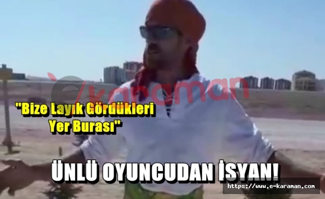 ÜNLÜ OYUNCUDAN İSYAN!