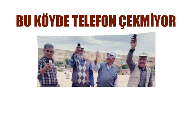 BU KÖYDE TELEFON ÇEKMİYOR