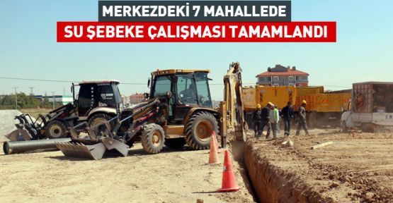 Konya'da 7 Mahallede Su Şebeke Çalışması sona erdi