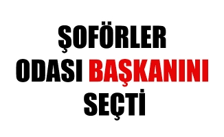 ŞOFÖRLER ODASI BAŞKANINI SEÇTİ