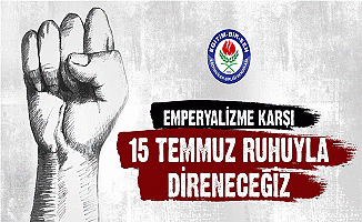 Emperyalizme Karşı 15 Temmuz Ruhuyla Direneceğiz