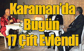 Karaman'da Bugün 17 Çift Evlendi