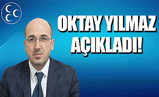 OKTAY YILMAZ AÇIKLADI!