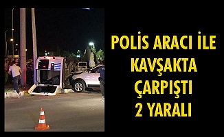 POLİS ARACI İLE KAVŞAKTA ÇARPIŞTI 2 YARALI