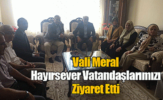 Vali Meral Hayırsever Vatandaşlarımızı Ziyaret Etti