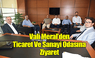 Vali Meral’den Ticaret ve Sanayi Odasına Ziyaret